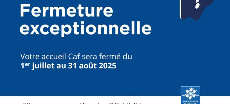 Fermeture estivale de la CAF