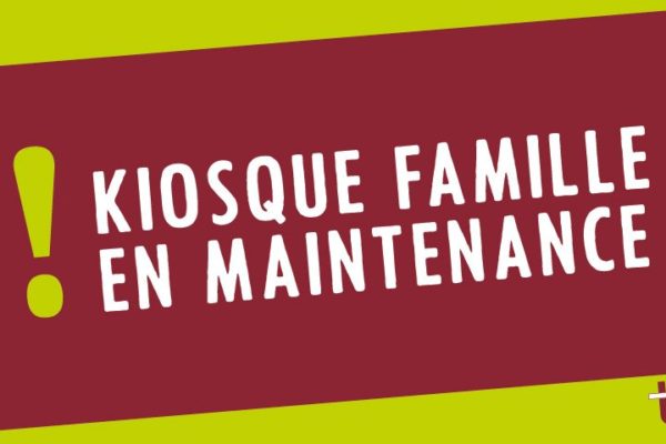 Kiosque Famille en maintenance