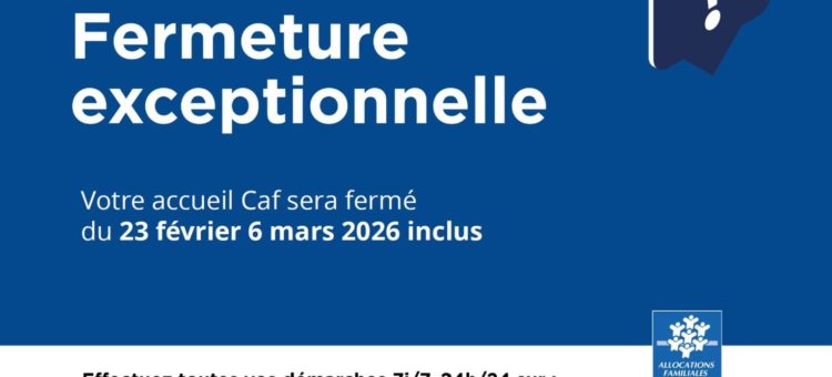 Fermeture CAF 23 février au 6 mars 2026