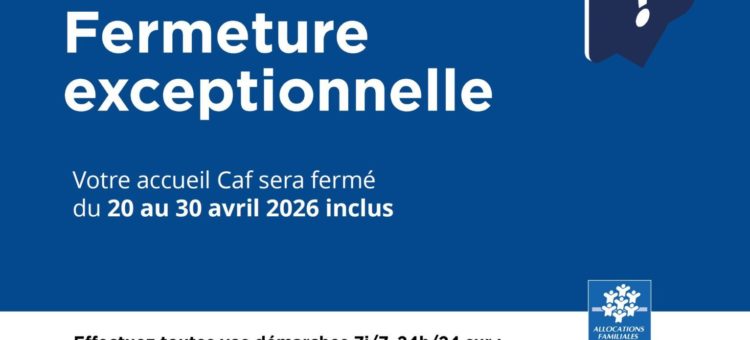Fermeture CAF 20-30 avril 2026