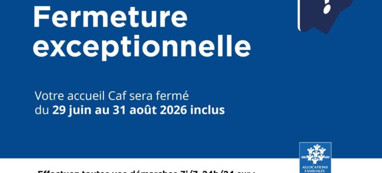 Fermeture estivale de la CAF